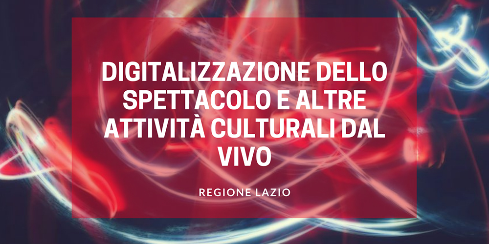 Regione Lazio, Bando di 3 milioni di euro per la digitalizzazione dello spettacolo dal vivo